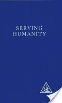 Servir a la Humanidad - Recopilación de los Escritos de Alice A.Bailey y el Maestro Tibetano Djwhal Khul - Serving Humanity - Compiled from the Writings of Alice A.Bailey and the Tibetan Master Djwhal Khul