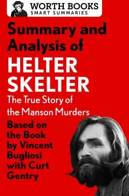 Resumen y análisis de Helter Skelter: La verdadera historia de los asesinatos de Manson: Basado en el libro de Vincent Bugliosi con Curt Gentry - Summary and Analysis of Helter Skelter: The True Story of the Manson Murders: Based on the Book by Vincent Bugliosi with Curt Gentry