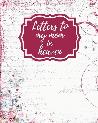 Cartas A Mi Mamá En El Cielo: Maravillosa Mamá El Corazón Siente Tesoro Recuerdos Diario De Duelo Nuestra Historia Querida Mamá Para Hijas Para Hijos - Letters To My Mom In Heaven: Wonderful Mom Heart Feels Treasure Keepsake Memories Grief Journal Our Story Dear Mom For Daughters For Sons