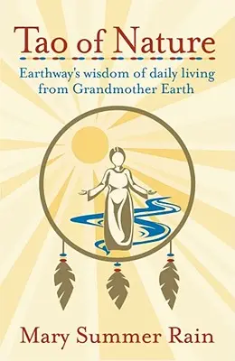 Tao de la Naturaleza: La Sabiduría de la Abuela Tierra para la Vida Diaria - Tao of Nature: Earthway's Wisdom of Daily Living from Grandmother Earth