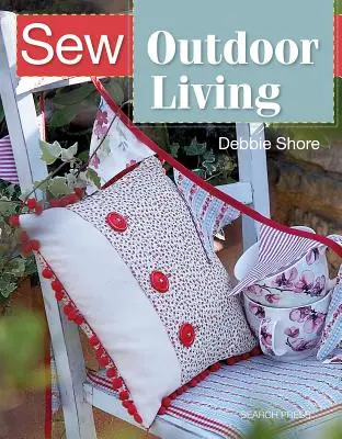 Cose la vida al aire libre: Alegre su jardín con 25 proyectos llenos de color - Sew Outdoor Living: Brighten Up Your Garden with 25 Colourful Projects