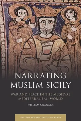 Narrar la Sicilia musulmana: guerra y paz en el mundo mediterrneo medieval - Narrating Muslim Sicily: War and Peace in the Medieval Mediterranean World