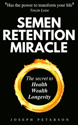 Milagro de la Retención del Semen: Secretos de la Transmutación de la Energía Sexual para la Riqueza, la Salud, el Sexo y la Longevidad - Semen Retention Miracle: Secrets of Sexual Energy Transmutation for Wealth, Health, Sex and Longevity