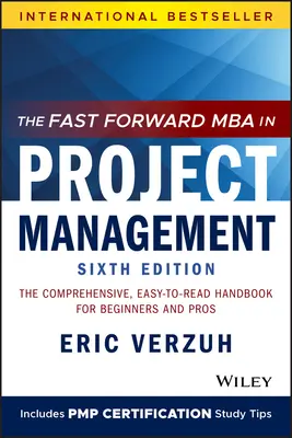 El Fast Forward MBA en Gestión de Proyectos: El manual completo y fácil de leer para principiantes y profesionales - The Fast Forward MBA in Project Management: The Comprehensive, Easy-To-Read Handbook for Beginners and Pros