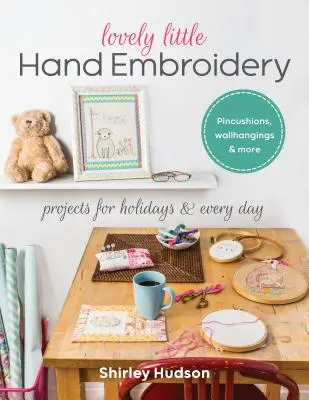 Lovely Little Hand Embroidery: Proyectos para las fiestas y el día a día - Lovely Little Hand Embroidery: Projects for Holidays & Every Day