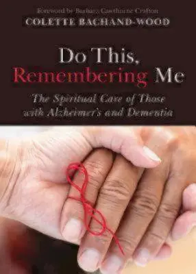 Hazlo, Acuérdate de Mí: El Cuidado Espiritual de los Enfermos de Alzheimer y Demencia - Do This, Remembering Me: The Spiritual Care of Those with Alzheimer's and Dementia