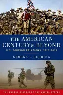 El siglo americano y más allá: Relaciones exteriores de Estados Unidos, 1893-2014 - The American Century and Beyond: U.S. Foreign Relations, 1893-2014