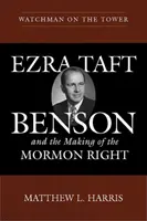 Vigilante en la torre: Ezra Taft Benson y la formación de la derecha mormona - Watchman on the Tower: Ezra Taft Benson and the Making of the Mormon Right