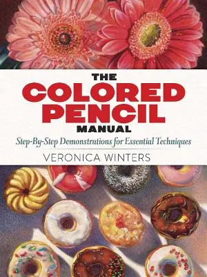 El Manual del Lápiz de Color: Instrucciones y técnicas paso a paso - The Colored Pencil Manual: Step-By-Step Instructions and Techniques