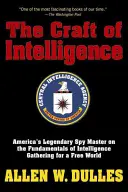 El oficio de espía: El legendario maestro del espionaje estadounidense sobre los fundamentos de la recopilación de inteligencia para un mundo libre - The Craft of Intelligence: America's Legendary Spy Master on the Fundamentals of Intelligence Gathering for a Free World