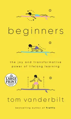 Principiantes: La alegría y el poder transformador del aprendizaje permanente - Beginners: The Joy and Transformative Power of Lifelong Learning