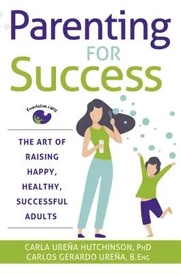 Ser padres con éxito: El arte de criar adultos felices, sanos y con éxito - Parenting for Success: The Art of Raising Happy, Healthy, Successful Adults