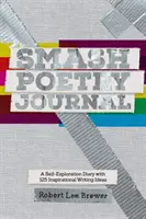 Smash Poetry Journal: 125 Ideas de escritura para la inspiración y la autoexploración - Smash Poetry Journal: 125 Writing Ideas for Inspiration and Self Exploration