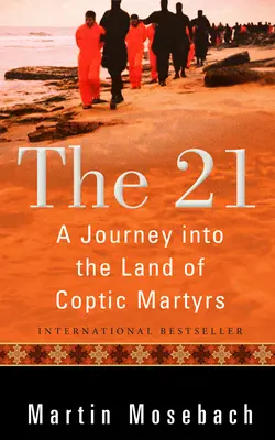 Los 21: Un viaje al país de los mártires coptos - The 21: A Journey Into the Land of Coptic Martyrs