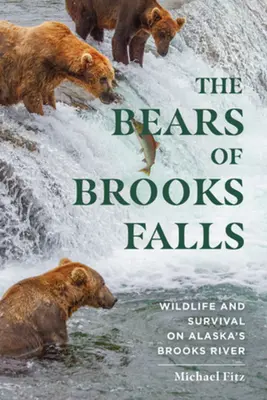 Los osos de Brooks Falls: Vida salvaje y supervivencia en el río Brooks de Alaska - The Bears of Brooks Falls: Wildlife and Survival on Alaska's Brooks River