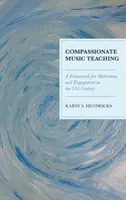 Enseñanza compasiva de la música: un marco para la motivación y el compromiso en el siglo XXI - Compassionate Music Teaching: A Framework for Motivation and Engagement in the 21st Century