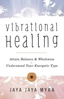 Sanación Vibracional: Alcanza el Equilibrio y la Plenitud * Comprende Tu Tipo Energético - Vibrational Healing: Attain Balance & Wholeness * Understand Your Energetic Type