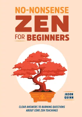 Zen sin tonterías para principiantes: Respuestas claras a preguntas candentes sobre las principales enseñanzas del Zen - No-Nonsense Zen for Beginners: Clear Answers to Burning Questions about Core Zen Teachings