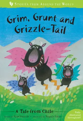 Grim, Grunt and Grizzle-Tail: Un cuento de Chile - Grim, Grunt and Grizzle-Tail: A Tale from Chile