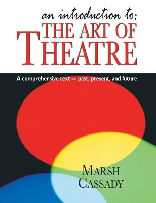 Introducción a: El Arte del Teatro: Un Texto Completo -- Pasado, Presente y Futuro - Introduction To: The Art of Theatre: A Comprehensive Text -- Past, Present and Future