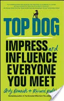 Top Dog: Impresiona e influye a todo el que conozcas - Top Dog: Impress and Influence Everyone You Meet