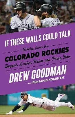 Si estas paredes hablaran: Colorado Rockies: Historias desde el banquillo, los vestuarios y el palco de prensa de los Colorado Rockies - If These Walls Could Talk: Colorado Rockies: Stories from the Colorado Rockies Dugout, Locker Room, and Press Box