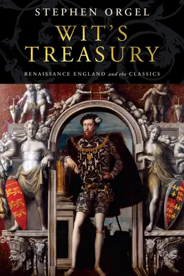 Tesoro de ingenio: La Inglaterra renacentista y los clásicos - Wit's Treasury: Renaissance England and the Classics