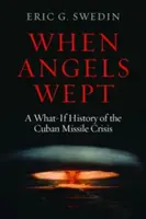 Cuando los ángeles lloraron: Historia de la crisis de los misiles en Cuba - When Angels Wept: A What-If History of the Cuban Missile Crisis