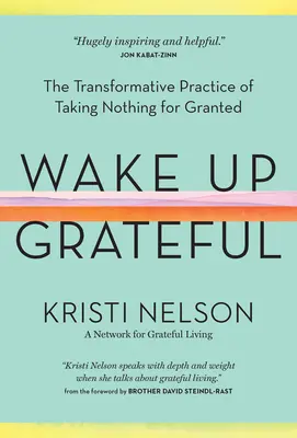 Despertar agradecido: La práctica transformadora de no dar nada por sentado - Wake Up Grateful: The Transformative Practice of Taking Nothing for Granted