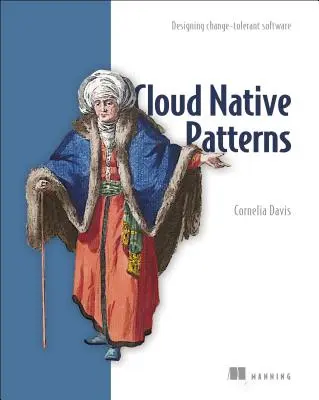 Patrones nativos de la nube: Diseño de software tolerante al cambio - Cloud Native Patterns: Designing Change-Tolerant Software