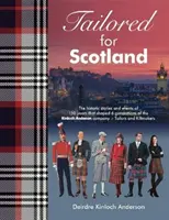 Tailored for Scotland - Las historias y acontecimientos de 150 años que dieron forma a seis generaciones de la empresa Kinloch Anderson, conocida como Tailors and Kilt - Tailored for Scotland - The stories and events of 150 years that shaped six generations of the Kinloch Anderson company, renowned as Tailors and Kilt