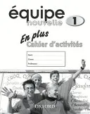 Equipe nouvelle: Parte 1: En Plus Cuaderno de ejercicios - Equipe nouvelle: Part 1: En Plus Workbook