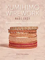 Kumihimo Wirework Made Easy: 20 diseños de joyas trenzadas paso a paso - Kumihimo Wirework Made Easy: 20 Braided Jewelry Designs Step-By-Step