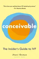 Concebible: The Insider's Guide to Ivf - Conceivable: The Insider's Guide to Ivf