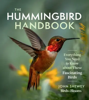 El manual del colibrí: Todo lo que necesita saber sobre estas fascinantes aves - The Hummingbird Handbook: Everything You Need to Know about These Fascinating Birds