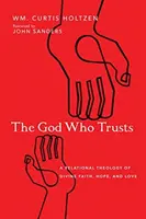 El Dios que confía: Una teología relacional de la fe, la esperanza y el amor divinos - The God Who Trusts: A Relational Theology of Divine Faith, Hope, and Love