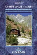 100 Hut Walks in the Alps - Rutas para excursiones de un día y pernoctaciones en Francia, Suiza, Italia, Austria y Eslovenia - 100 Hut Walks in the Alps - Routes for day walks and overnight stays in France, Switzerland, Italy, Austria and Slovenia