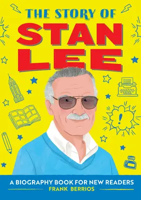 La historia de Stan Lee: libro biográfico para nuevos lectores - The Story of Stan Lee: A Biography Book for New Readers