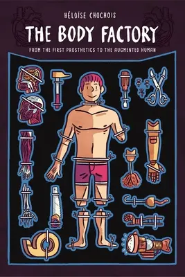 La fábrica de cuerpos: De las primeras prótesis al ser humano aumentado - The Body Factory: From the First Prosthetics to the Augmented Human