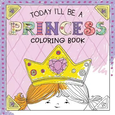 Hoy seré una princesa Libro para colorear - Today I'll Be a Princess Coloring Book