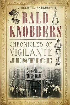 Bald Knobbers: Crónicas de la justicia por mano propia - Bald Knobbers: Chronicles of Vigilante Justice