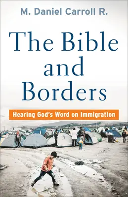 Biblia y fronteras: Escuchar la palabra de Dios sobre la inmigración - Bible and Borders: Hearing God's Word on Immigration