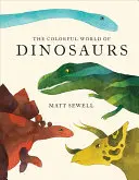 El colorido mundo de los dinosaurios (Ilustraciones en acuarela y datos curiosos sobre 46 dinosaurios) - Colorful World of Dinosaurs (Watercolor Illutrations and Fun Facts about 46 Dinosaurs)