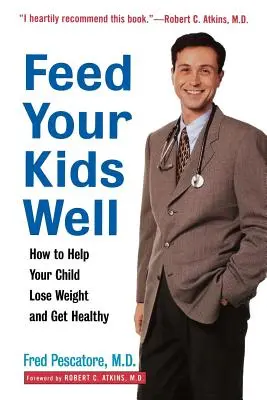 Alimente bien a sus hijos: Cómo ayudar a su hijo a perder peso y estar sano - Feed Your Kids Well: How to Help Your Child Lose Weight and Get Healthy