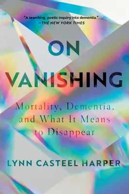 On Vanishing: Mortalidad, demencia y lo que significa desaparecer - On Vanishing: Mortality, Dementia, and What It Means to Disappear