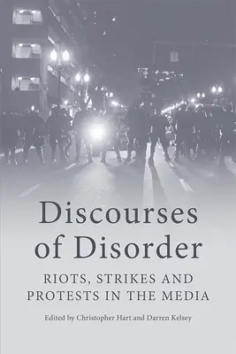 Discursos del desorden: Disturbios, huelgas y protestas en los medios de comunicación - Discourses of Disorder: Riots, Strikes and Protests in the Media