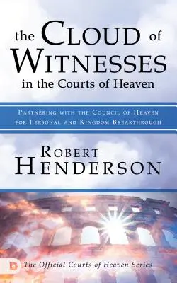 La Nube de Testigos en las Cortes del Cielo: Asociándose con el Concilio del Cielo para el Avance Personal y del Reino - The Cloud of Witnesses in the Courts of Heaven: Partnering with the Council of Heaven for Personal and Kingdom Breakthrough