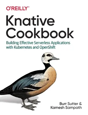 Knative Cookbook: Building Effective Serverless Applications with Kubernetes and Openshift (Cómo crear aplicaciones eficaces sin servidor con Kubernetes y Openshift) - Knative Cookbook: Building Effective Serverless Applications with Kubernetes and Openshift