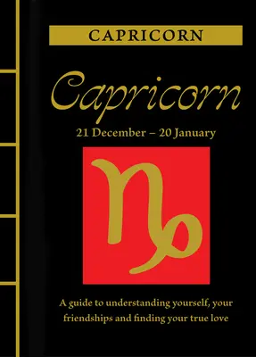 Capricornio: Una guía para entenderte a ti mismo, a tus amistades y encontrar tu amor verdadero - Capricorn: A Guide to Understanding Yourself, Your Friendships and Finding Your True Love