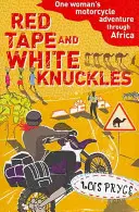 Red Tape and White Knuckles - La aventura en moto de una mujer por África - Red Tape and White Knuckles - One Woman's Motorcycle Adventure through Africa